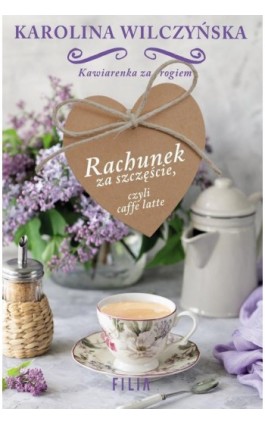 Rachunek za szczęście, czyli caffe latte - Karolina Wilczyńska - Ebook - 978-83-8075-949-7