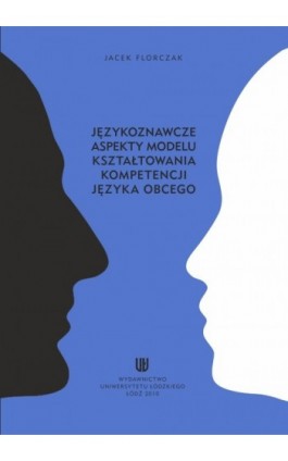 Językoznawcze aspekty modelu kształtowania kompetencji języka obcego - Jacek Florczak - Ebook - 978-83-7525-426-6
