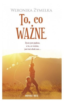 To, co ważne - Weronika Żymełka - Ebook - 978-83-8147-109-1