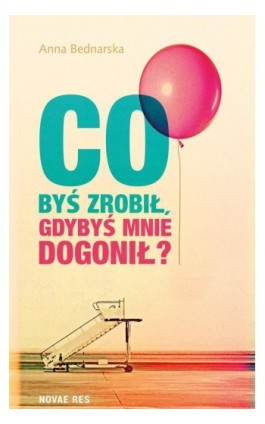 Co byś zrobił gdybyś mnie dogonił? - Anna Bednarska - Ebook - 978-83-8147-258-6