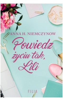 Powiedz życiu tak Lili - Anna H. Niemczynow - Ebook - 978-83-8075-965-7