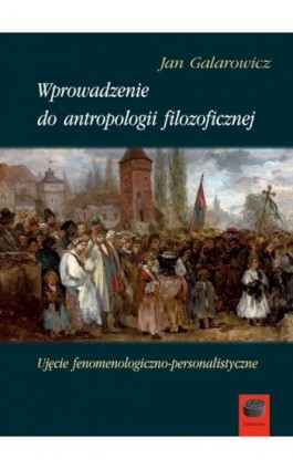 Wprowadzenie do antropologii filozoficznej - Jan Galarowicz - Ebook - 978-83-65031-43-3