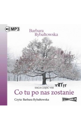 Co tu po nas zostanie. Saga część VIII - Barbara Rybałtowska - Audiobook - 978-83-8146-364-5