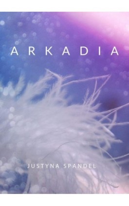Arkadia - Justyna Spandel - Ebook - 978-83-8166-073-0