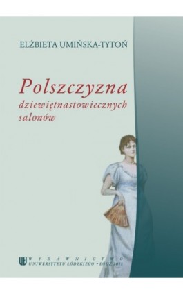 Polszczyzna dziewiętnastowiecznych salonów - Elżbieta Umińska-Tytoń - Ebook - 978-83-7525-484-6