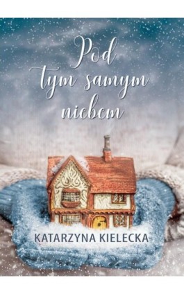 Pod tym samym niebem - Katarzyna Kielecka - Ebook - 978-83-66201-74-3