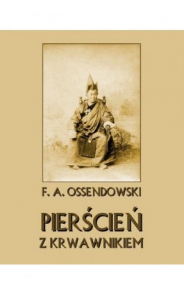 Pierścień z krwawnikiem - Antoni Ferdynand Ossendowski - Ebook - 978-83-8064-743-5