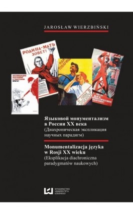 Monumentalizacja języka w Rosji XX wieku. Eksplikacja diachroniczna paradygmatów naukowych - Jarosław Wierzbiński - Ebook - 978-83-7525-710-6