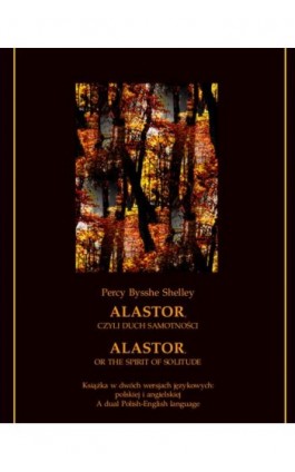 Alastor, czyli duch samotności. Alastor, or The Spirit of Solitude - Percy Bysshe Shelley - Ebook - 978-83-8064-695-7