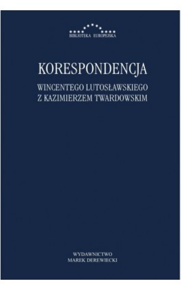 Korespondencja Wincentego Lutosławskiego z Kazimierzem Twardowskim - Wincenty Lutosławski - Ebook - 978-83-65031-41-9