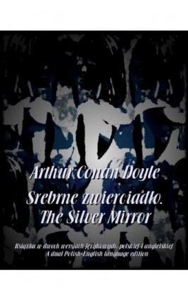 Srebrne zwierciadło. The Silver Mirror - Arthur Conan Doyle - Ebook - 978-83-8064-751-0