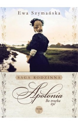 Bo trzeba żyć. Apolonia - Ewa Szymańska - Ebook - 978-83-66201-63-7