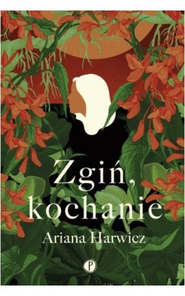 Zgiń kochanie - Ariana Harwicz - Ebook - 978-83-955508-1-2