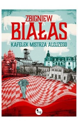 Kafelek mistrza Alojzego - Zbigniew Białas - Ebook - 978-83-7779-582-8