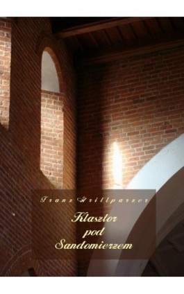 Klasztor pod Sandomierzem - Franz Grillparzer - Audiobook - 978-83-7950-578-4