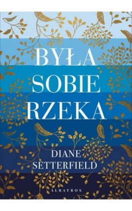 BYŁA SOBIE RZEKA… - Diane Setterfield - Ebook - 978-83-8125-992-7