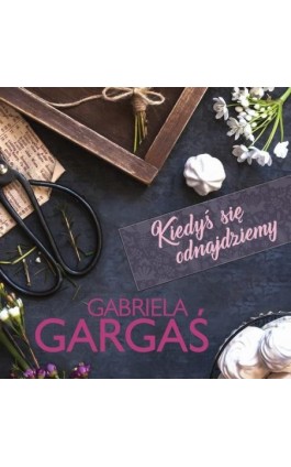 Kiedyś się odnajdziemy - Gabriela Gargaś - Audiobook - 9788366517035