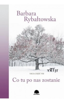 Co tu po nas zostanie. Saga część VIII - Barbara Rybałtowska - Ebook - 978-83-64980-55-8