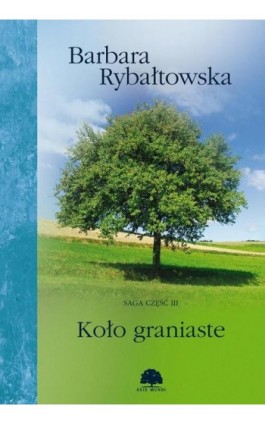 Koło graniaste. Saga część III - Barbara Rybałtowska - Ebook - 978-83-61432-36-4