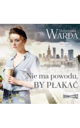 Nie ma powodu, by płakać - Małgorzata Warda - Audiobook - 978-83-8146-931-9