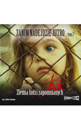 Zanim nadejdzie jutro. Tom 2. Ziemia ludzi zapomnianych - Joanna Jax - Audiobook - 978-83-8194-045-0