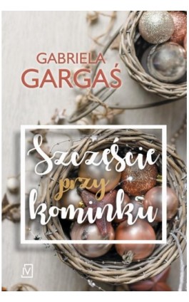 Szczęście przy kominku - Gabriela Gargaś - Ebook - 9788366431461