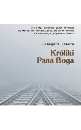 Króliki Pana Boga - Grzegorz Kozera - Audiobook - 978-83-65897-65-7