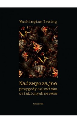 Nadzwyczajne przygody człowieka osłabionych nerwów - Washington Irwing - Ebook - 978-83-8064-463-2