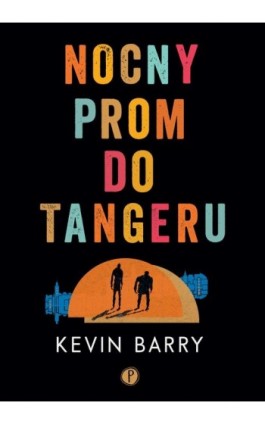 Nocny prom do Tangeru - Kevin Barry - Ebook - 978-83-955508-5-0