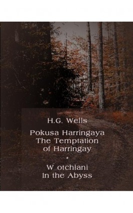 Pokusa Harringaya. The Temptation of Harringay – W otchłani. In the Abyss - Herbert George Wells - Ebook - 978-83-7950-717-7