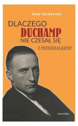 Dlaczego Duchamp nie czesał się z przedziałkiem? - Anna Markowska - Ebook - 978-83-242-6403-2