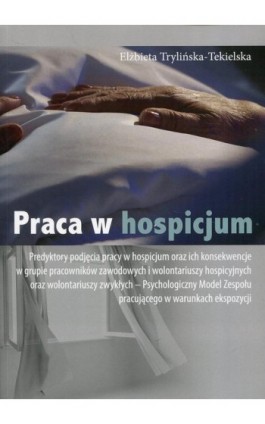 Praca w hospicjum - Elżbieta Trylińska-Tekielska - Ebook - 978-83-65697-98-1