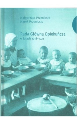 Rada Główna Opiekuńcza w latach 1918-1921 - Małgorzata Przeniosło - Ebook - 978-83-7133-724-6