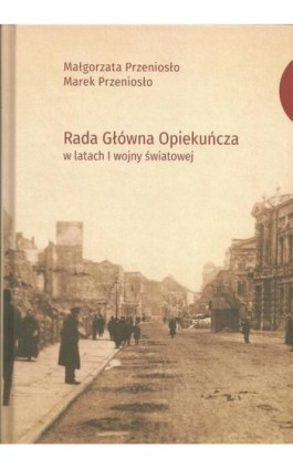 Rada Główna Opiekuńcza w latach I wojny światowej - Małgorzata Przeniosło - Ebook - 978-83-7133-723-9