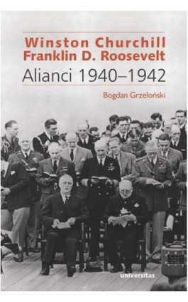 Winston Churchill i Franklin D. Roosevelt Alianci 1940-1942 - Bogdan Grzeloński - Ebook - 978-83-242-2999-4