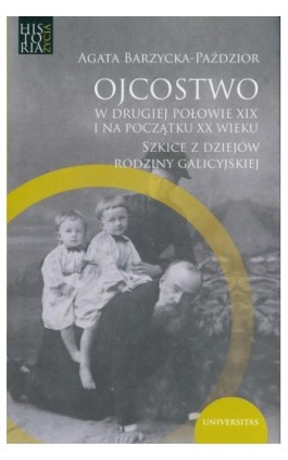 Ojcostwo w drugiej połowie XIX i na poczatku XX w. - Agata Barzycka-Paździor - Ebook - 978-83-242-6416-2