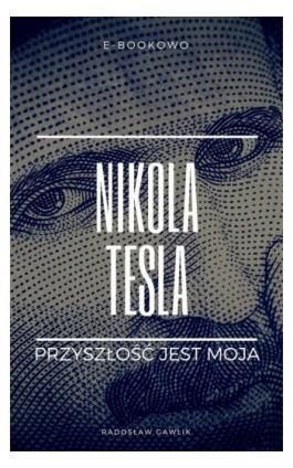 Nikola Tesla. Przyszłość jest moja - Radosław Gawlik - Ebook - 978-83-8166-007-5