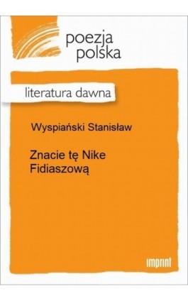 Znacie tę Nike Fidiaszową - Stanisław Wyspiański - Ebook - 978-83-270-2698-9