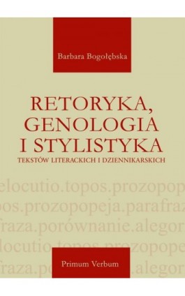 Retoryka, genologia i stylistyka tekstów literackich i dziennikarskich - Barbara Bogołębska - Ebook - 978-83-66354-17-3