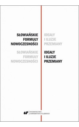 Słowiańskie formuły nowoczesności – ideały i iluzje przemiany. Studia dedykowane Profesor Barbarze Czapik-Lityńskiej - Ebook - 978-83-226-3566-7
