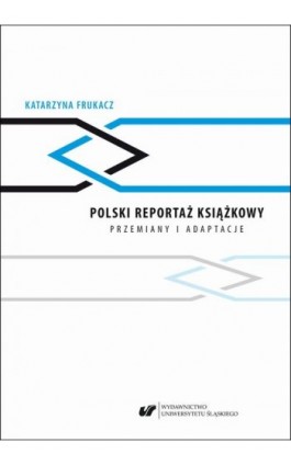 Polski reportaż książkowy. Przemiany i adaptacje - Katarzyna Frukacz - Ebook - 978-83-226-3549-0