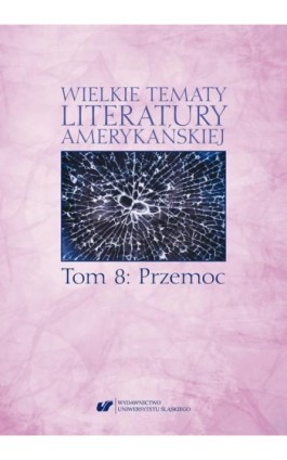 Wielkie tematy literatury amerykańskiej. T. 8: Przemoc - Ebook - 978-83-226-3573-5