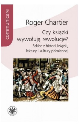 Czy książki wywołują rewolucje? - Roger Chartier - Ebook - 978-83-235-4177-6