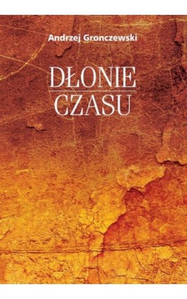 Dłonie czasu - Andrzej Gronczewski - Ebook - 978-83-235-3886-8