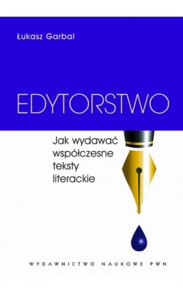 Edytorstwo. Jak wydawać współczesne teksty literackie - Łukasz Garbal - Ebook - 978-83-01-20475-4