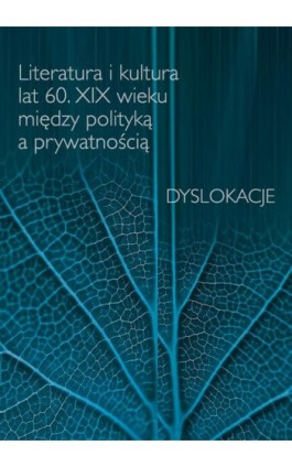 Literatura i kultura lat 60. XIX wieku między polityką a prywatnością - Ebook - 978-83-235-3935-3