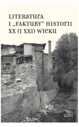 Literatura i ""faktury"" historii XX (i XXI) wieku - Ebook - 978-83-7151-970-3