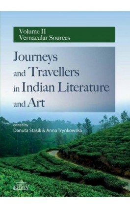 Journeys and Travellers in Indian Literature and Art Volume II Vernacular Sources - Ebook - 978-83-8017-208-1