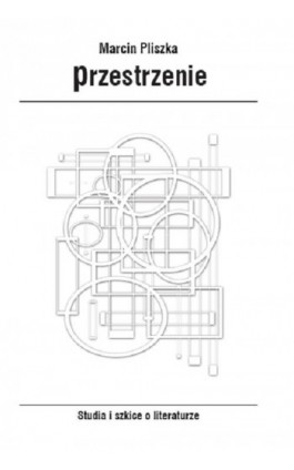 Przestrzenie. Studia i szkice o literaturze - Marcin Pliszka - Ebook - 978-83-7051-930-8