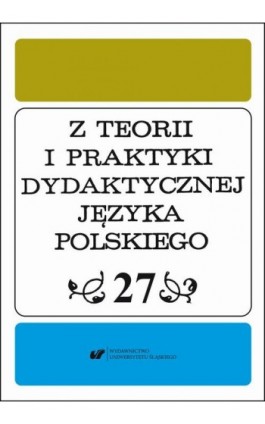 Z Teorii i Praktyki Dydaktycznej Języka Polskiego. T. 27 - Ebook